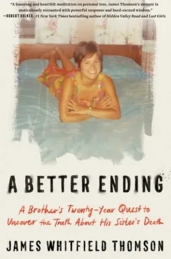 A Better Ending: A Brother's Twenty-Year Quest to Uncover the Truth about His Sister's Death