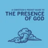 A Christian's Pocket Guide to the Presence of God