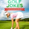 Adult Golf Jokes: Huge Collection Of Naughty, Rude, Dirty Golfing Jokes