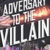 Adversary to the Villain