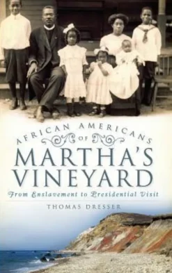 African Americans on Martha's Vineyard: From Enslavement to Presidential Visit