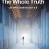 Afterlife, The Whole Truth: Life After Death Books I & II