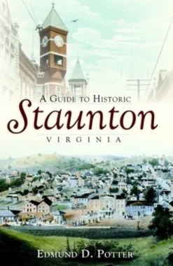 A Guide to Historic Staunton, Virginia