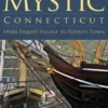 A History of Mystic Connecticut: From Pequot Village to Tourist Town