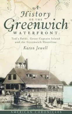 A History of the Greenwich Waterfront: Tod's Point, Great Captain Island and the Greenwich Shoreline