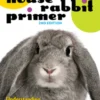 A House Rabbit Primer, 2nd Edition