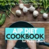 AIP Diet Cookbook For Picky Eaters