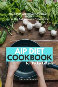 AIP Diet Cookbook For Picky Eaters