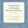 A Legal Primer on Managing Museum Collections - Fourth Edition