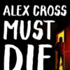 Alex Cross Must Die: A Thriller