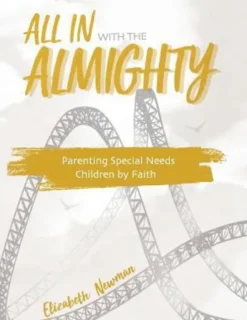 All in with the Almighty: Parenting Special Needs Children by Faith