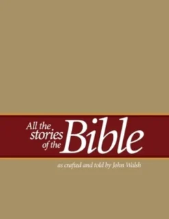 All the Stories of the Bible: as crafted and told by John Walsh