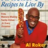 Al Roker's Recipes to Live by: Easy, Memory-Making Family Dishes for Every Occasion