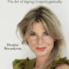 And Bloom The Art of Aging Unapologetically