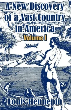 A New Discovery of a Vast Country in America (Volume I)