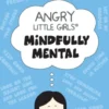 Angry Little Girls, Mindfully Mental