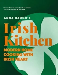 Anna Haugh's Irish Kitchen: Modern Home Cooking with Irish Heart