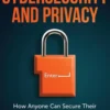 A Non-Techie Beginners' Guide to Cybersecurity and Privacy