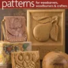 101 Artistic Relief Patterns for Woodcarvers, Woodburners & Crafters