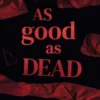 As Good As Dead
