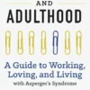 Aspergers and Adulthood: A Guide to Working, Loving, and Living with Aspergers Syndrome