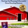 A Step By Step Guide To Starting And Running A Successful Horse Boarding Business: The Comprehensive Book Of Horse Boarding & Effective Barn Managemen