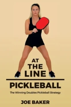 At the Line Pickleball: The Winning Doubles Pickleball Strategy