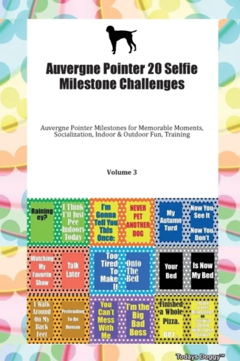 Auvergne Pointer 20 Selfie Milestone Challenges Auvergne Pointer Milestones for Memorable Moments, Socialization, Indoor & Outdoor Fun, Training Volume 3