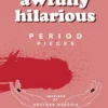 Awfully Hilarious: Period Pieces