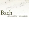 Bach Among the Theologians
