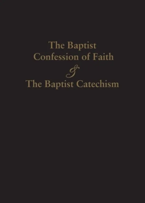 1689 Baptist Confession of Faith & the Baptist Catechism