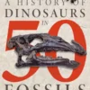 Barrett, P: History of Dinosaurs in 50 Fossils