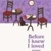 Before I Knew I Loved You