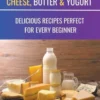 Beginners Guide to Making Homemade Cheese, Butter & Yogurt