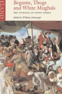 Begums, Thugs and White Mughals