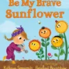Be My Brave Sunflower