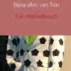 Bijna alles van Ton
