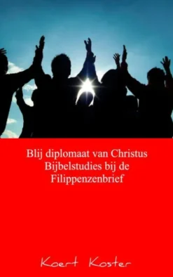 Blij diplomaat van Christus Bijbelstudies bij de Filippenzenbrief