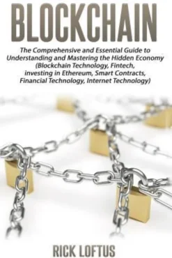 Block chain: The Comprehensive and Essential Guide to Understanding and masterin