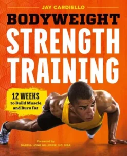 Bodyweight Strength Training: 12 Weeks to Build Muscle and Burn Fat