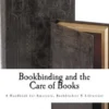Bookbinding and the Care of Books: A Handbook for Amateurs Bookbinders & Librarians