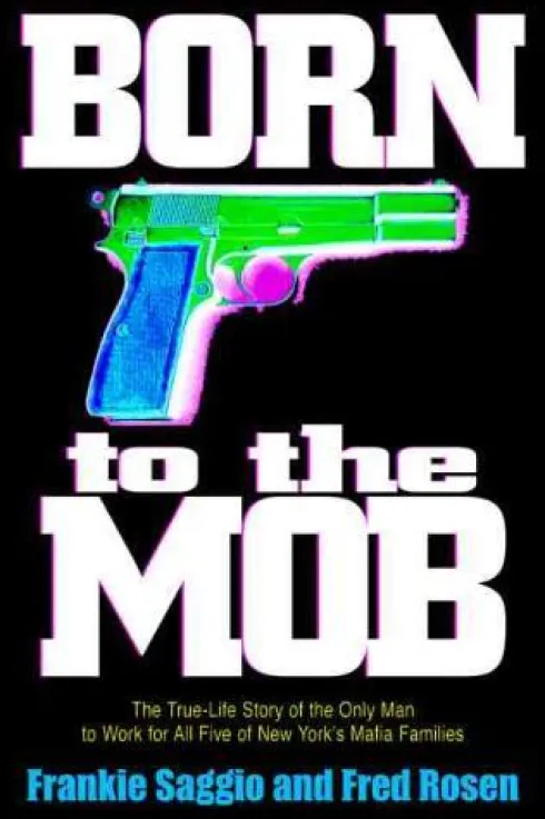Born to the Mob: The True-Life Story of the Only Man to Work for All Five of New York's Mafia Families