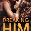 Breaking Him