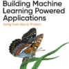 Building Machine Learning Powered Applications