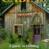 Cabins: A Guide to Building Your Own Natural Retreat