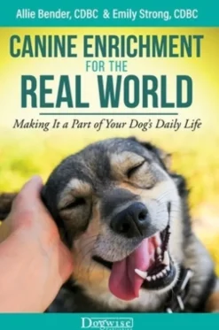 Canine Enrichment for the Real World: Making It a Part of Your Dog's Daily Life