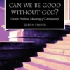 Can we be Good without God? On the Political Meaning of Christianity