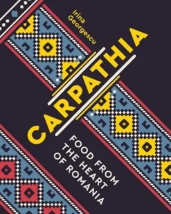 Carpathia: Food from the Heart of Romania
