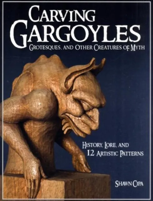 Carving Gargoyles, Grotesques, and Other Creatures of Myth