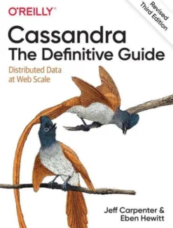 Cassandra: The Definitive Guide, (Revised) Third Edition